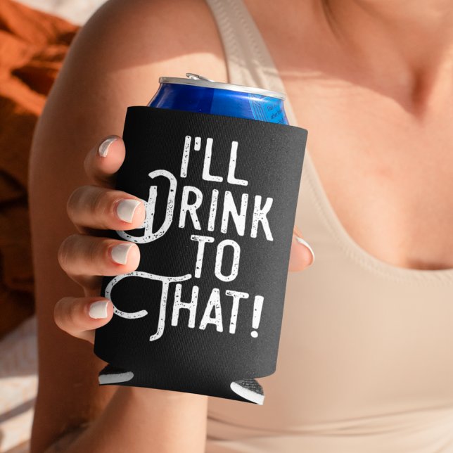 I'll Drink to That | Beer Party Drinking Humor Can Cooler (Creator Uploaded)