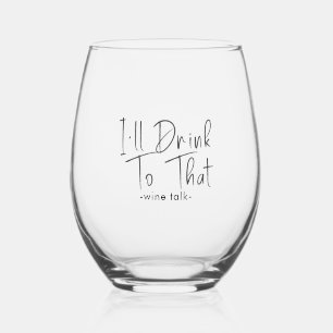 I'll Drink to That- Black Script Calligraphy Stemless Wine Glass