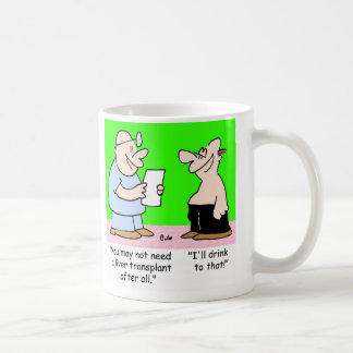 I'LL DRINK TO THAT LIVER TRANSPLANT COFFEE MUG