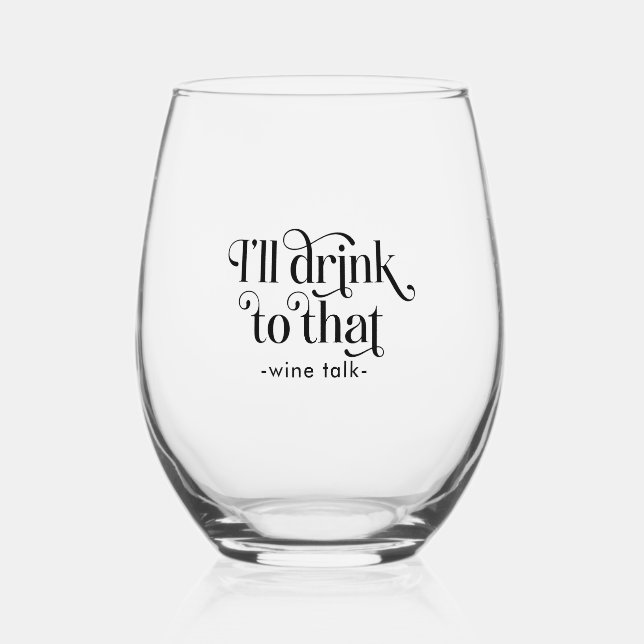 I'll Drink to That-Wine Talk Stemless Wine Glass (Front)