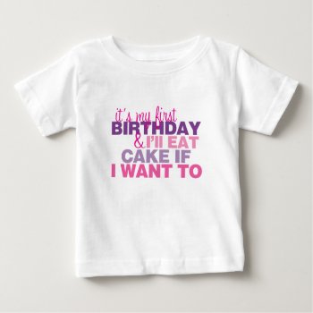 I'll Eat Cake If I Want To 1st Birthday Tshirt by LittleBeesGraphics at Zazzle