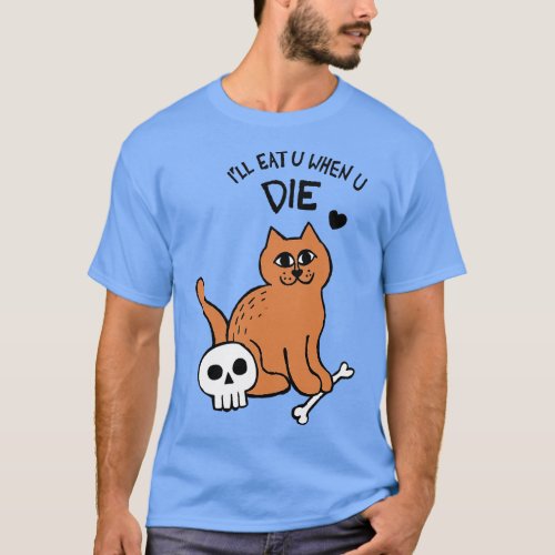 Ill Eat U When U Die Cat T_Shirt