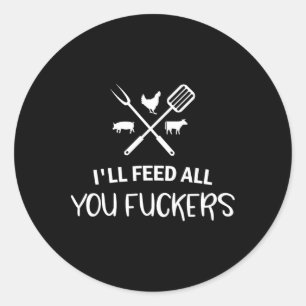 I'll Feed All You Ers Funny Grilling Quote Bbq Dad Classic Round Sticker