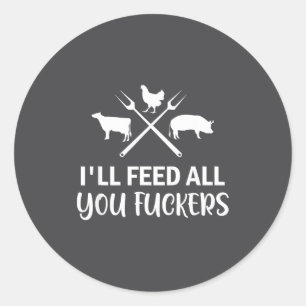 I'll Feed All You Forers Funny Grilling Quote Bbq Classic Round Sticker