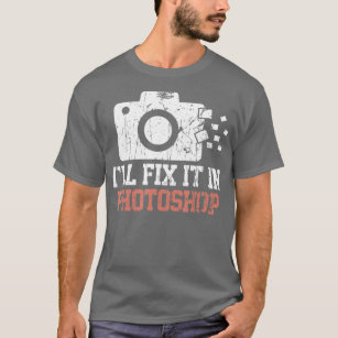 Ill Fix It In Photoshop Funny Photography Saying  T-Shirt