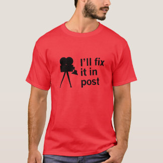 I'll fix it in post T-Shirt
