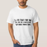 I&#39;ll Fix That For You ...excuse To Buy Power Tools T-shirt at Zazzle