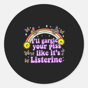 Ill Gargle Your Like Its Listerine Funny Adult Hum Classic Round Sticker