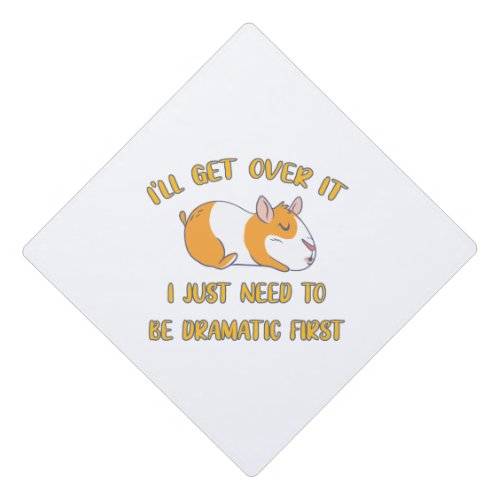 Ill Get Over It Guinea Pig Graduation Cap Topper