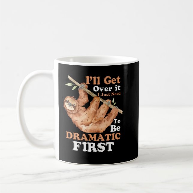 I'll Get Over It I Just Gotta Be Dramatic First Fu Coffee Mug (Left)