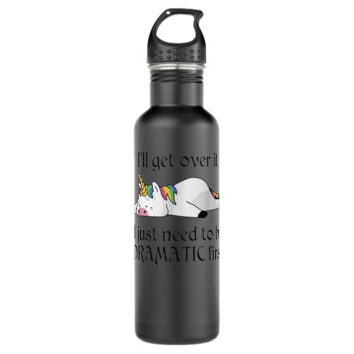 Ill Get Over It I Just Need To Be Dramatic First  Stainless Steel Water Bottle