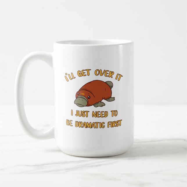 I'll Get Over It Platypus Coffee Mug (Left)