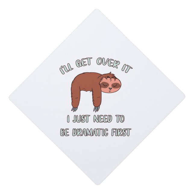 I'll Get Over It Sloth Graduation Cap Topper (Front)