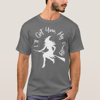 Ill Get You My Pretty T-Shirt