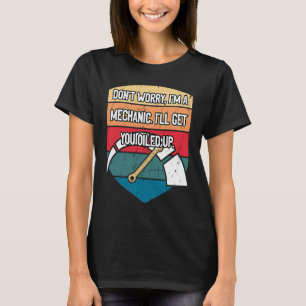 Ill Get You Oiled Up Car Mechanic Auto Car Repair T-Shirt
