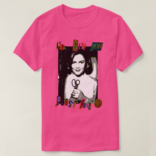 Ill Get You Pussy Face T-Shirt (Design Front)