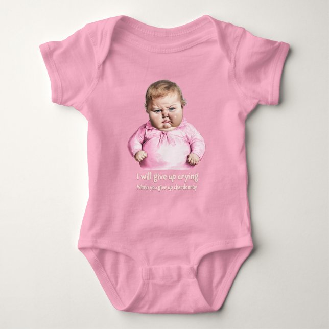 I'll give up crying when you give up chardonnay baby bodysuit (Front)