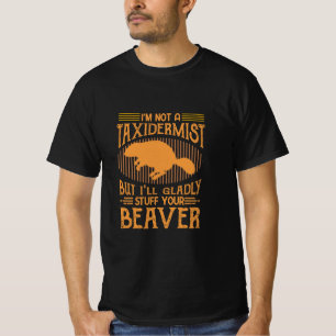 I'll Gladly Stuff Your Beaver T-Shirt