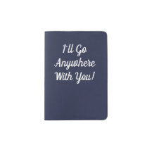I'll Go Anywhere With You Passport Holder