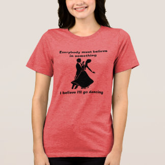 I'll go dancing T-Shirt Tri-Blend Shirt