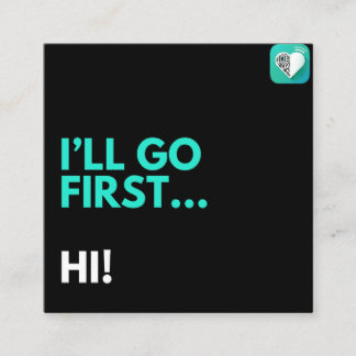 I'll go first..hi! square business card