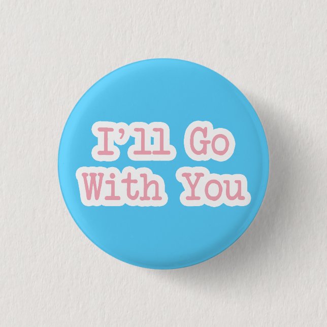 I'll Go With You Blue Pinback Button (Front)