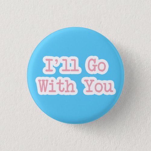 Ill Go With You Blue Pinback Button