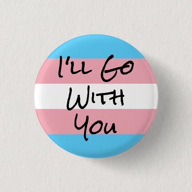 I'll Go With You Trans Rights Button (Front)