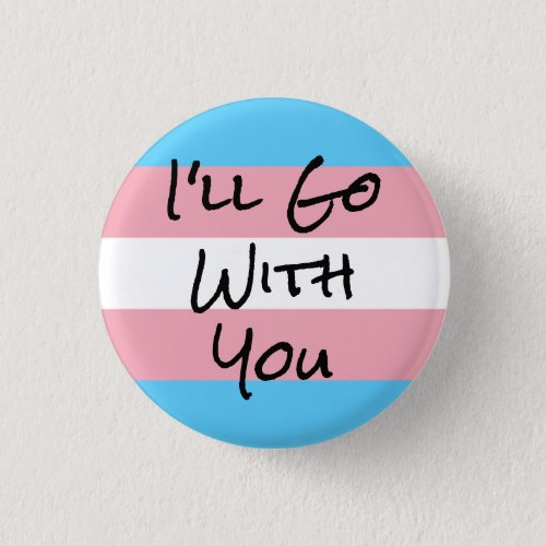 Ill Go With You Trans Rights Button