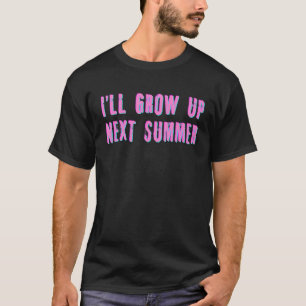 I'll Grow Up Next Summer Punk Rock T-Shirt