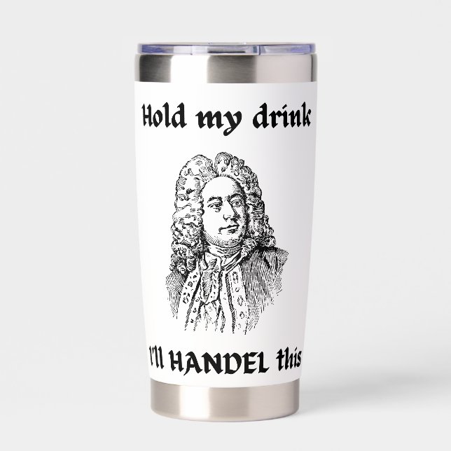 I'll Handel Classical Music Composer Funny Pun Insulated Tumbler (Front)