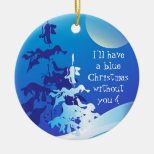 I'll Have a Blue Christmas Without You Custom Ceramic Ornament