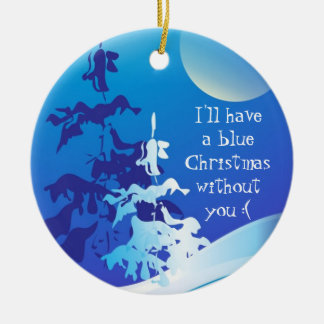I'll Have a Blue Christmas Without You Custom Ceramic Ornament