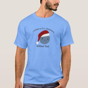 I'll Have a Blue Christmas Without You T-Shirt