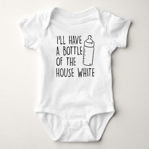 Ill Have A Bottle Of The House White Baby Shower Baby Bodysuit