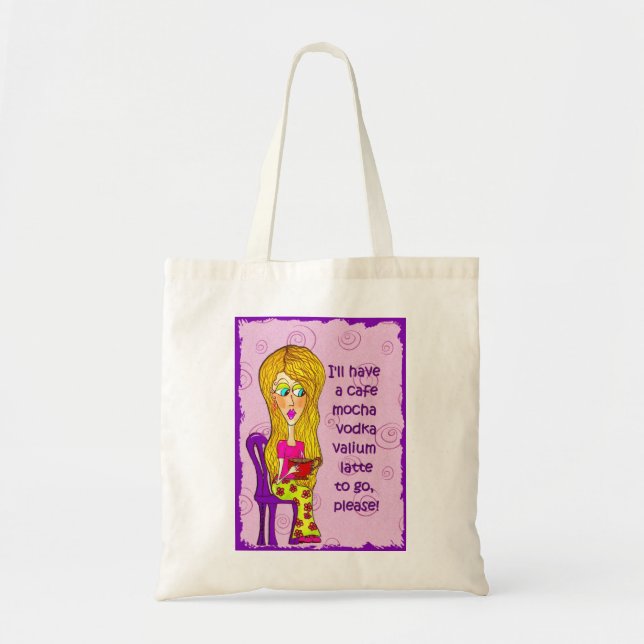 I'll have a cafe mocha vodka valium latte to go tote bag (Front)