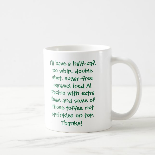 I'll have a half-caf, no whip, double shot, sug... coffee mug (Right)