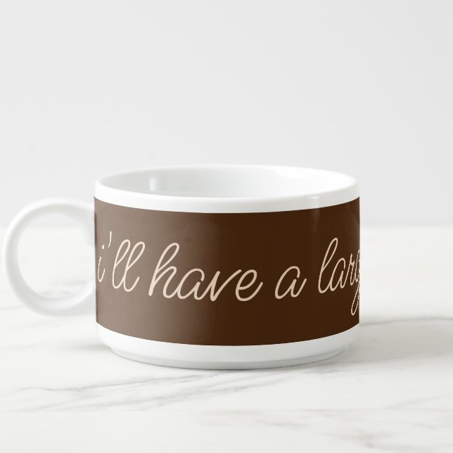 I'll Have A Large Coffee Please Bowl (Right)