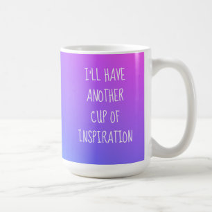 I'll Have Another Cup of Inspiration Colorful Mug