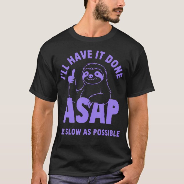 I'Ll Have It Done Asap As Slow As Possible Sloth T-Shirt (Front)