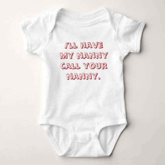 I'll Have My Nanny Call Your Nanny Baby Bodysuit (Front)