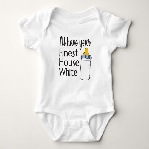 Ill have your Finest House White Baby Bodysuit
