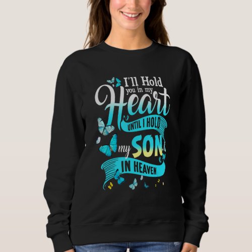 Ill Hold My Son In My Heart Until I Hold You In H Sweatshirt