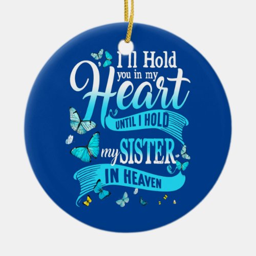 Ill Hold You In My Heart Until Hold My Sister In Ceramic Ornament