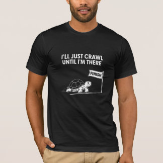 I'll Just Crawl Until I'm There Tortoise T-Shirt