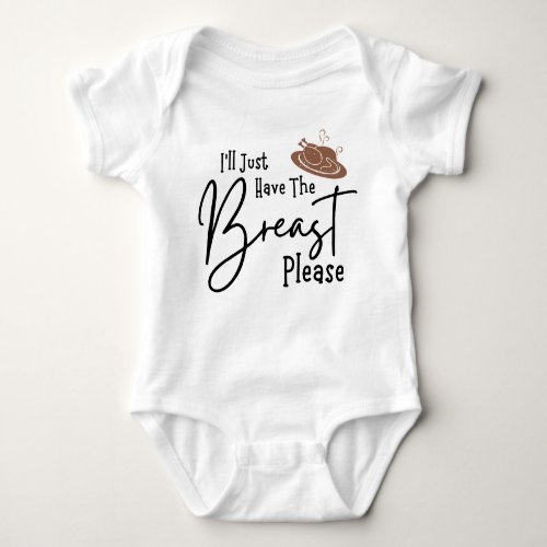 Ill Just Have The Breast Please Thanksgiving Baby Bodysuit