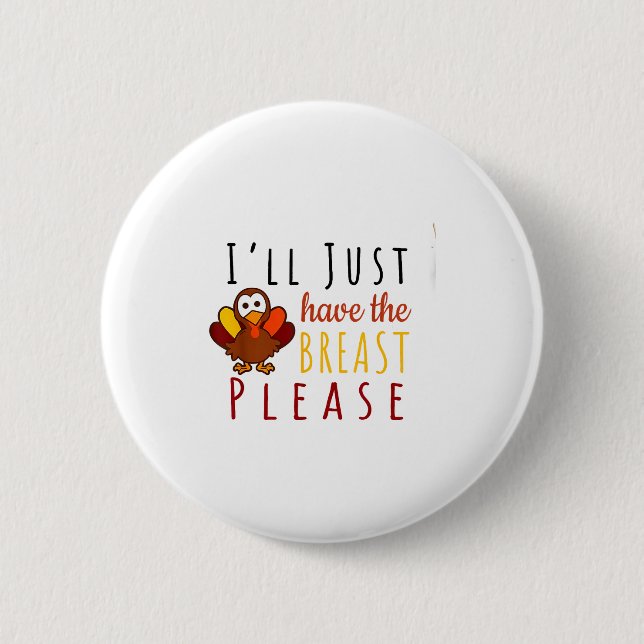 I'll Just Have The Breast Please Thanksgiving Brea Button (Front)