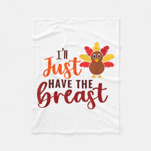I'll Just Have The Breast Please Thanksgiving Brea Fleece Blanket
