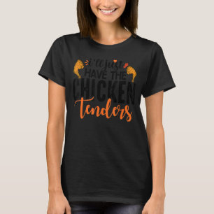 I'll Just Have The Chicken Tenders 18 T-Shirt