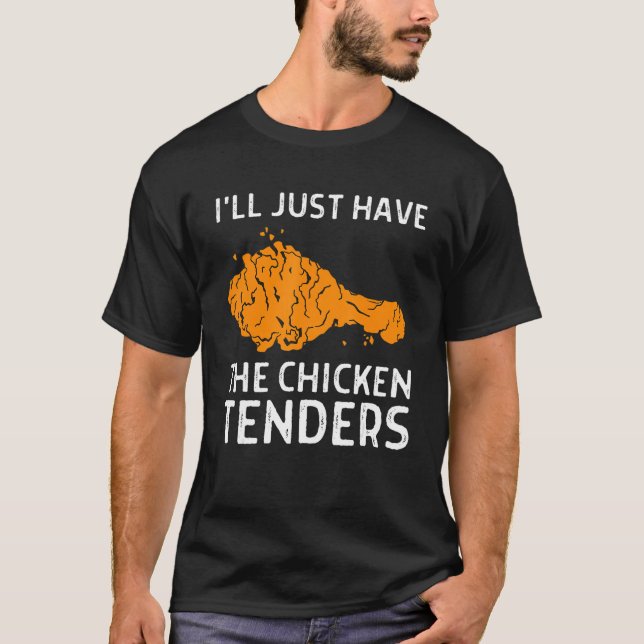 I'll Just Have The Chicken Tenders  1 T-Shirt (Front)